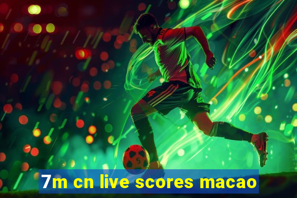 7m cn live scores macao