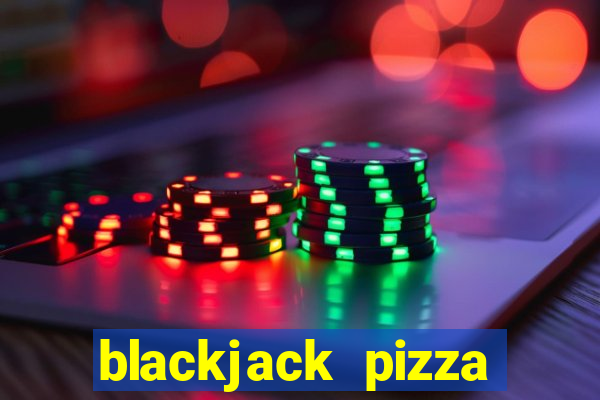 blackjack pizza 3535 quebec