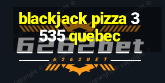 blackjack pizza 3535 quebec