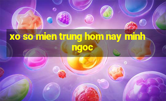 xo so mien trung hom nay minh ngoc