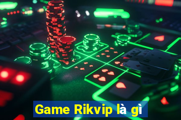 Game Rikvip là gì