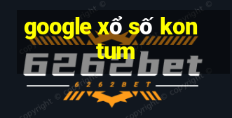 google xổ số kon tum