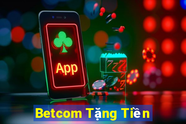 Betcom Tặng Tiền