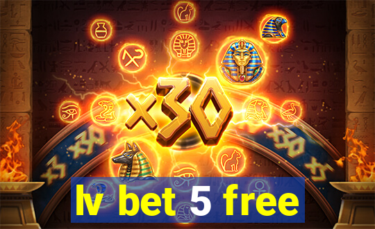 lv bet 5 free