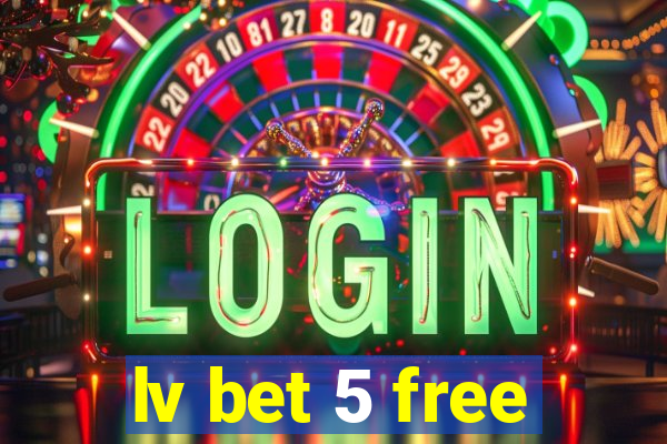 lv bet 5 free