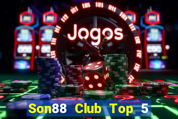 Son88 Club Top 5 Game Bài Đổi Thưởng