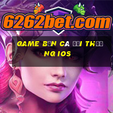 game bắn cá đổi thưởng ios