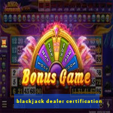 blackjack dealer certification