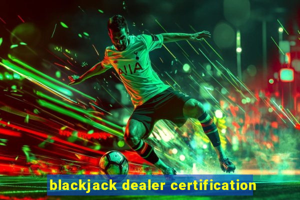 blackjack dealer certification