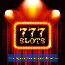 blackjack dealer certification