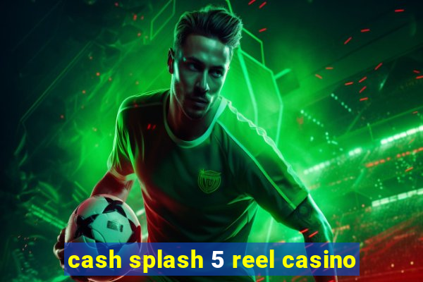 cash splash 5 reel casino