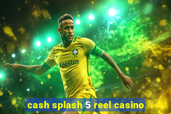 cash splash 5 reel casino