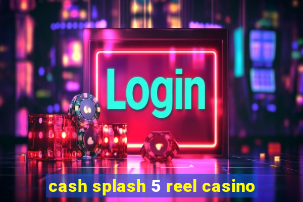 cash splash 5 reel casino