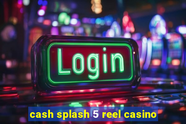 cash splash 5 reel casino