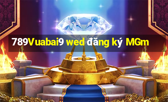 789Vuabai9 wed đăng ký MGm