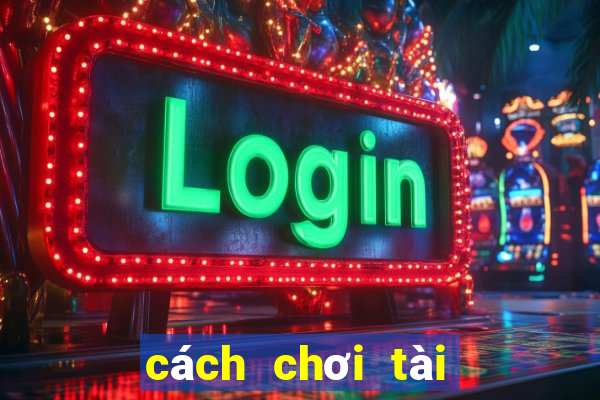 cách chơi tài xỉu kubet