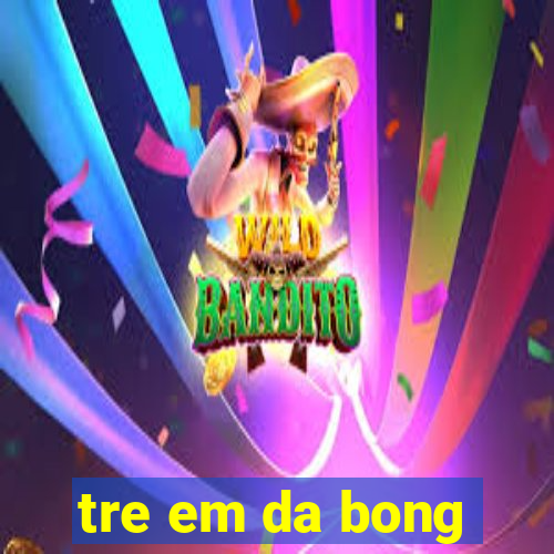 tre em da bong