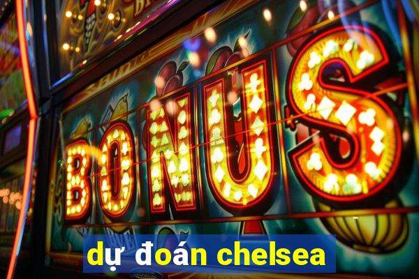 dự đoán chelsea