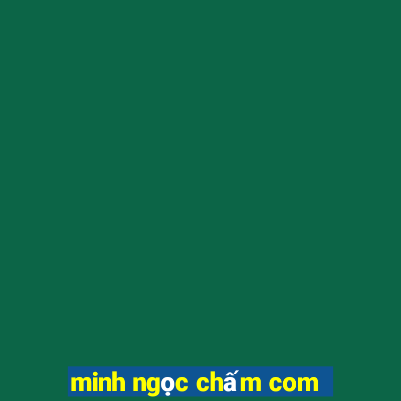 minh ngọc chấm com