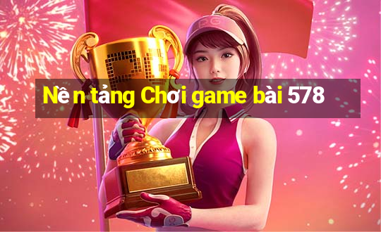 Nền tảng Chơi game bài 578