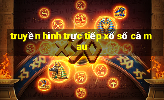 truyền hình trực tiếp xổ số cà mau