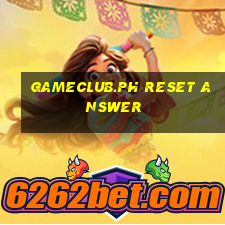 gameclub.ph reset answer