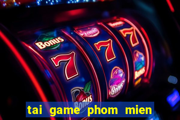 tai game phom mien phi ve dien thoai