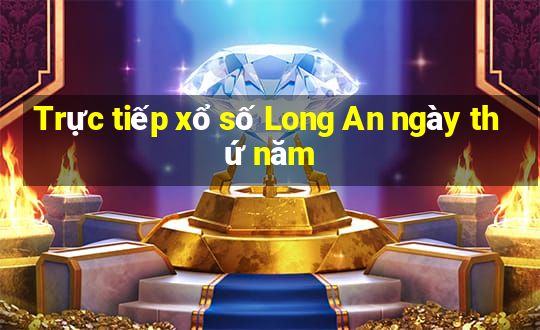 Trực tiếp xổ số Long An ngày thứ năm