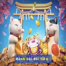 đánh bài đổi tiền