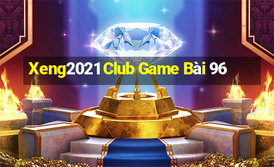 Xeng2021 Club Game Bài 96