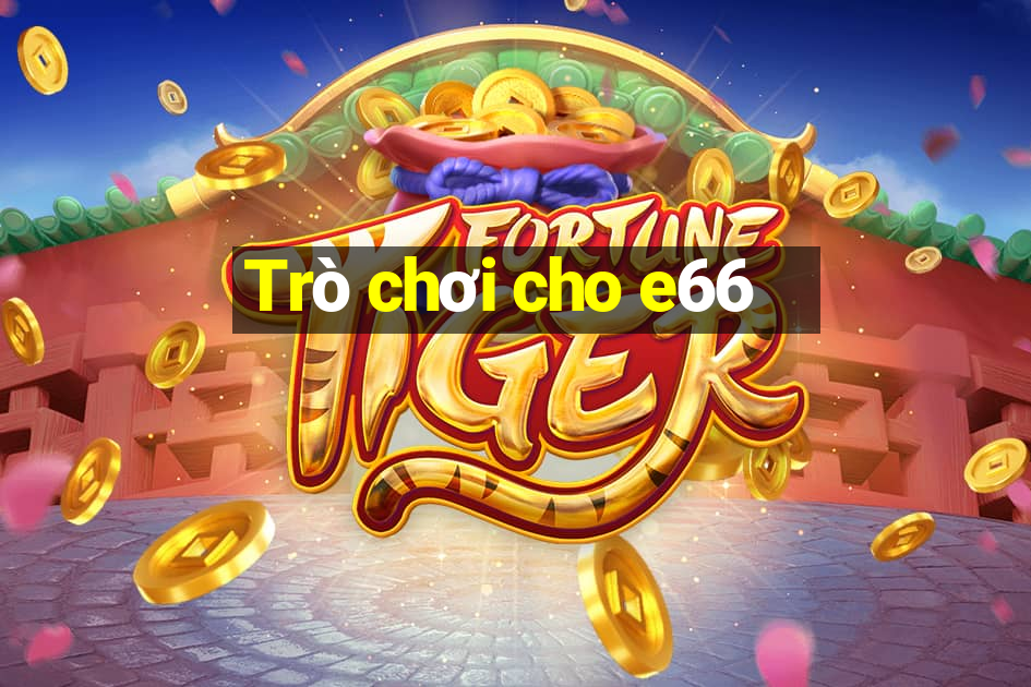 Trò chơi cho e66