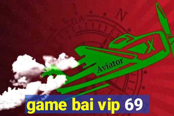 game bai vip 69