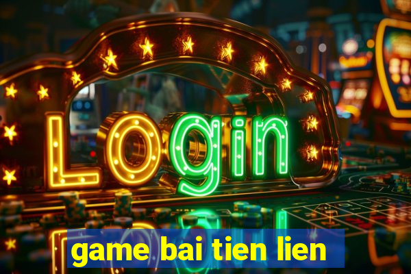 game bai tien lien