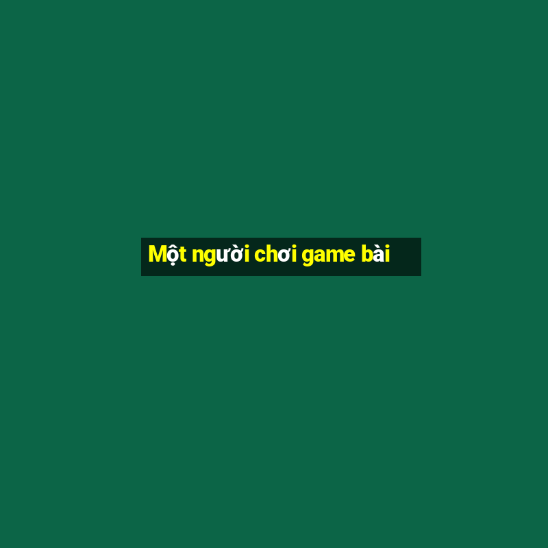 Một người chơi game bài