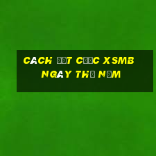 Cách đặt cược XSMB ngày thứ năm