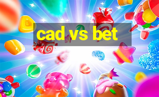 cad vs bet