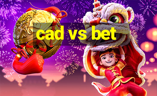 cad vs bet