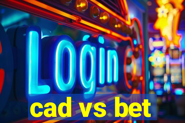 cad vs bet