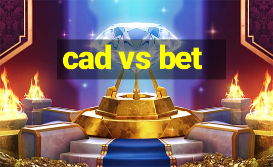 cad vs bet