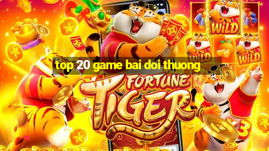 top 20 game bai doi thuong