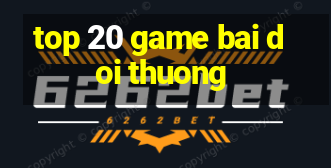 top 20 game bai doi thuong