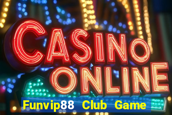 Funvip88 Club Game Bài Slot Đổi Thưởng