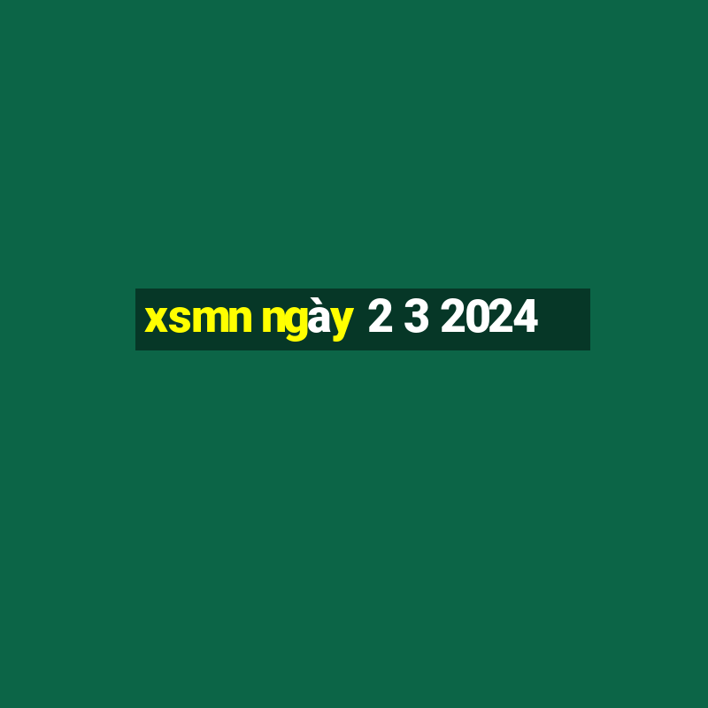 xsmn ngày 2 3 2024