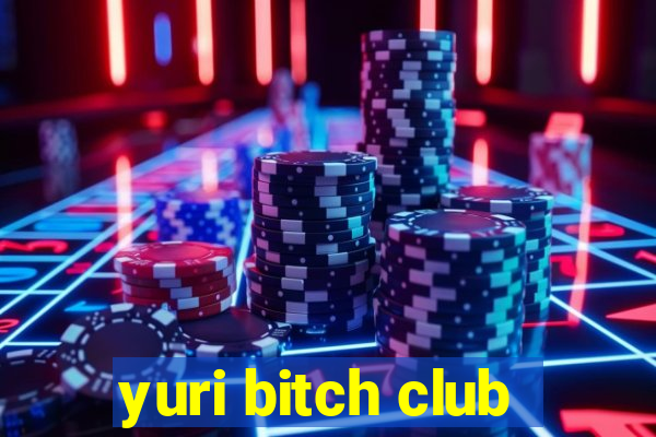 yuri bitch club