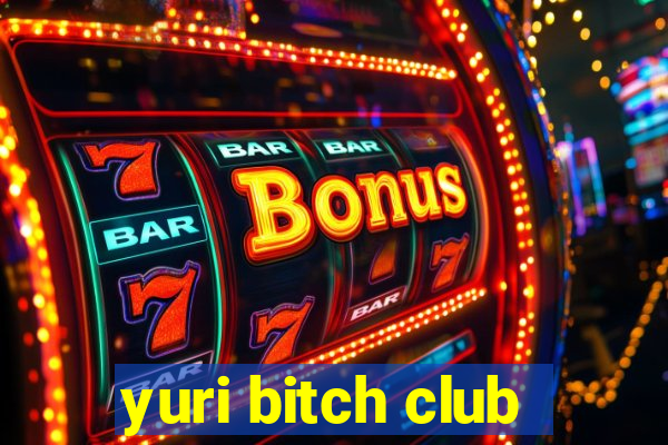 yuri bitch club