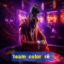 team color rẻ mà chất