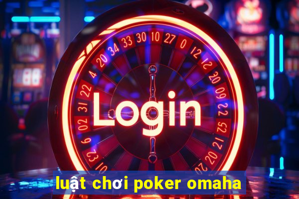 luật chơi poker omaha