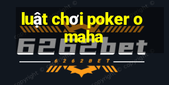 luật chơi poker omaha