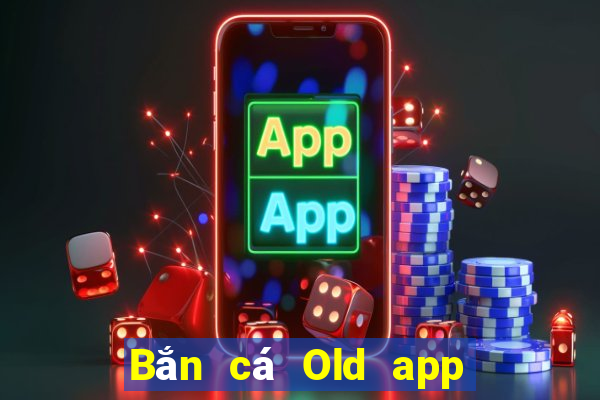 Bắn cá Old app Tải về