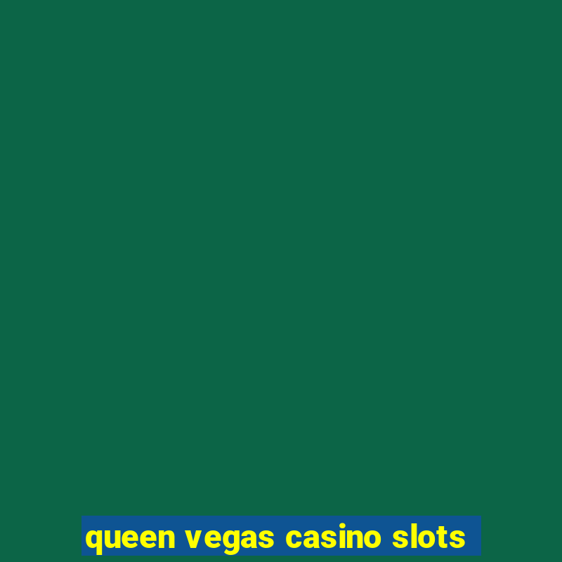 queen vegas casino slots